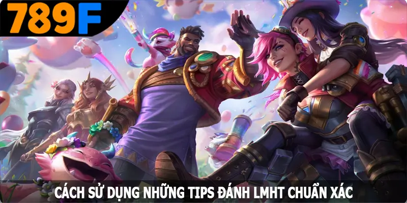Cách sử dụng những tips đánh LMHT chuẩn xác Cách sử dụng những tips đánh LMHT chuẩn xác