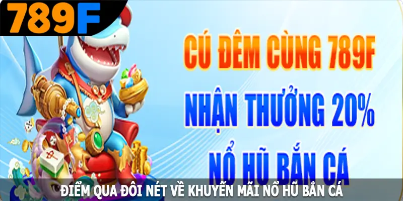 Điểm qua đôi nét về khuyến mãi nổ hũ bắn cá