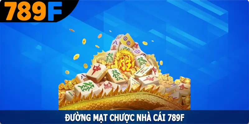 Đường Mạt Chược - Tựa Game Nổ Hũ Được Yêu Thích Nhất Tại 789F