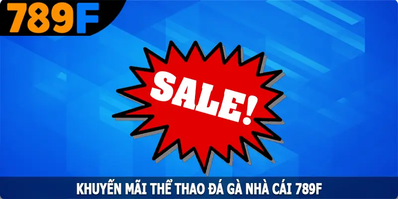 Khuyến Mãi Thể Thao Đá Gà - Thỏa Mãn Đam Mê Cùng 789F 1 Khuyến Mãi Thể Thao Đá Gà - Thỏa Mãn Đam Mê Cùng 789F