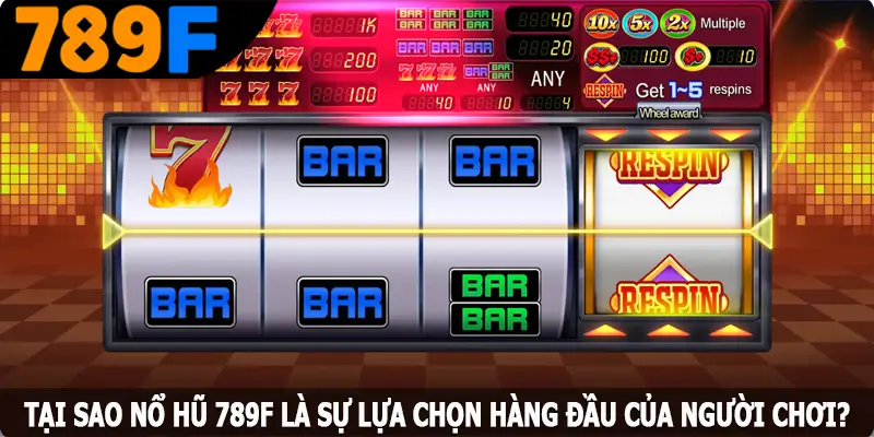 Tại sao nổ hũ 789F là sự lựa chọn hàng đầu của người chơi?