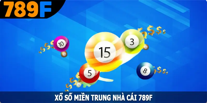 Xổ Số Miền Trung - Cập Nhật Nhanh Kết Quả Mỗi Ngày Tại 789F