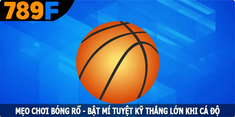 Mẹo Chơi Bóng Rổ - Bật Mí Tuyệt Kỹ Thắng Lớn Khi Thi Đấu 10 Mẹo Chơi Bóng Rổ - Bật Mí Tuyệt Kỹ Thắng Lớn Khi Cá Độ