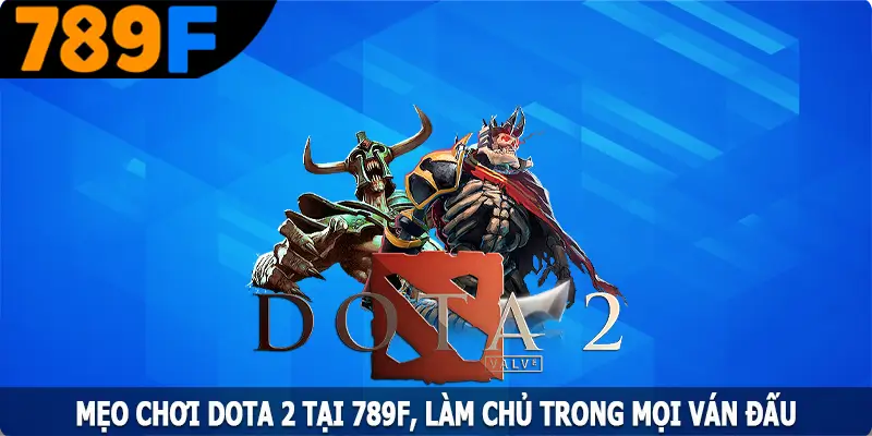 Mẹo Chơi Dota 2 Tại 789F, Làm Chủ Trong Mọi Ván Đấu 8 Mẹo Chơi Dota 2 Tại 789F, Làm Chủ Trong Mọi Ván Đấu
