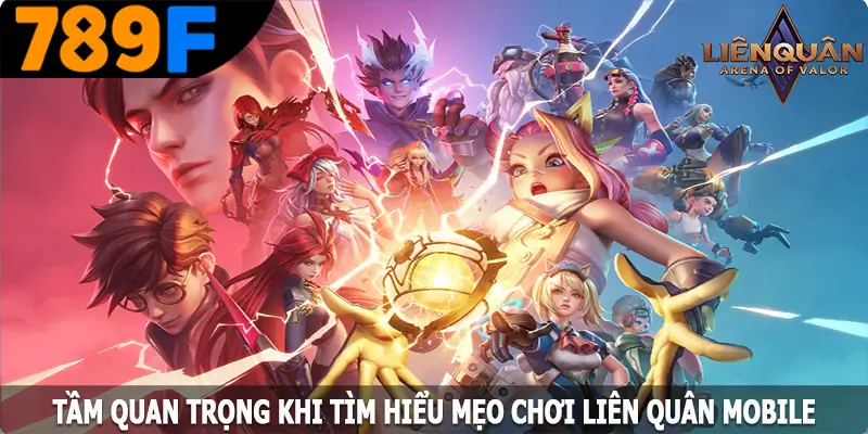 Tầm quan trọng khi tìm hiểu mẹo chơi Liên Quân Mobile