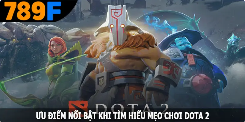 Ưu điểm nổi bật khi tìm hiểu mẹo chơi Dota 2 Ưu điểm nổi bật khi tìm hiểu mẹo chơi Dota 2