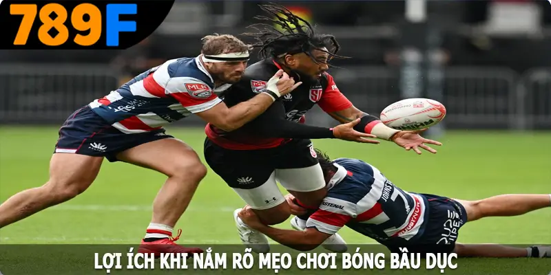 Lợi ích khi nắm rõ mẹo chơi bóng bầu dục