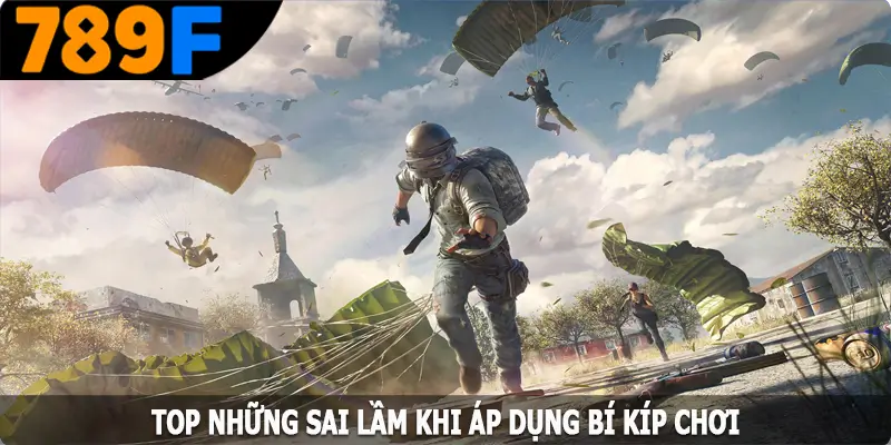 Top những sai lầm khi áp dụng bí kíp chơi Top những sai lầm khi áp dụng bí kíp chơi