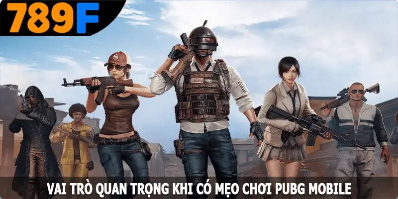 Vai trò quan trọng khi có mẹo chơi PUBG Mobile Vai trò quan trọng khi có mẹo chơi PUBG Mobile