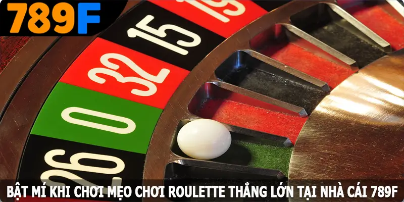 Bật mí khi chơi mẹo chơi Roulette thắng lớn tại nhà cái 789F Bật mí khi chơi mẹo chơi Roulette thắng lớn tại nhà cái 789F