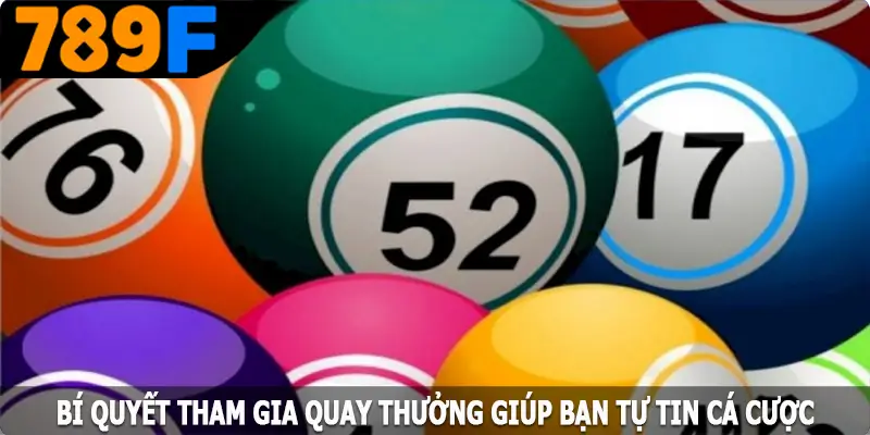 Bí quyết tham gia quay thưởng giúp bạn tự tin cá cược