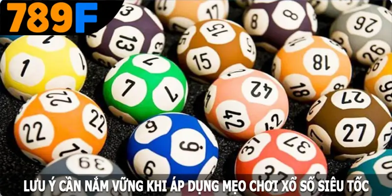 Lưu ý cần nắm vững khi áp dụng mẹo chơi xổ số siêu tốc