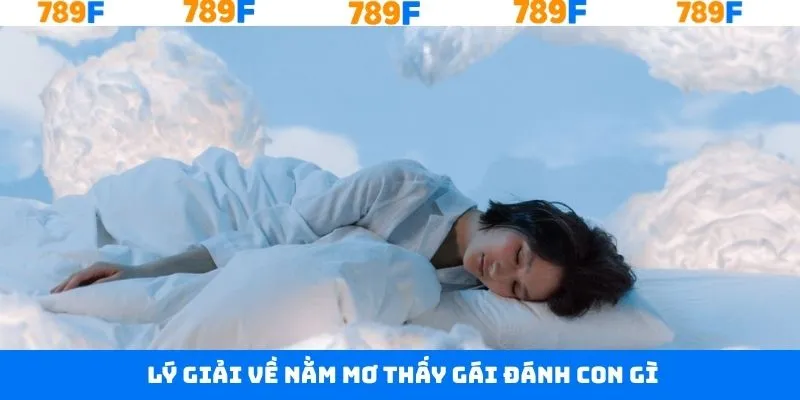 Giải mã về ý nghĩa khi nằm mơ thấy gái nên đánh con gì