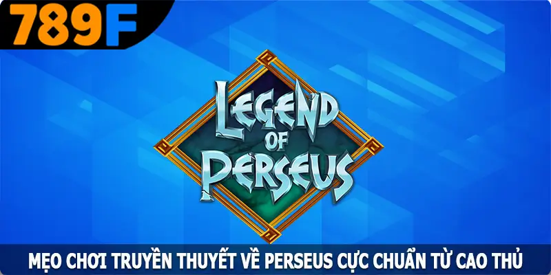 Mẹo Chơi Bóng Chày Trăm Trận Trăm Thắng Từ 789F 10 Mẹo Chơi Truyền Thuyết Về Perseus Cực Chuẩn Từ Cao Thủ