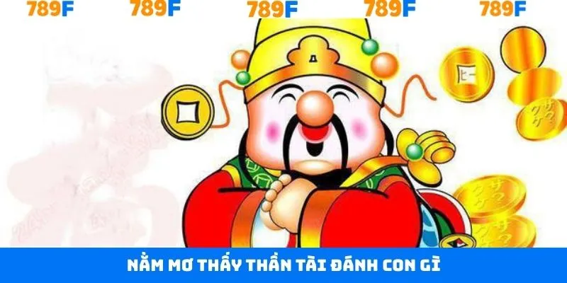 Nằm Mơ Thấy Thần Tài Đánh Con Gì Sẽ Mang Về Phần Thưởng Lớn 1 Nằm Mơ Thấy Thần Tài Đánh Con Gì Sẽ Mang Về Phần Thưởng Lớn