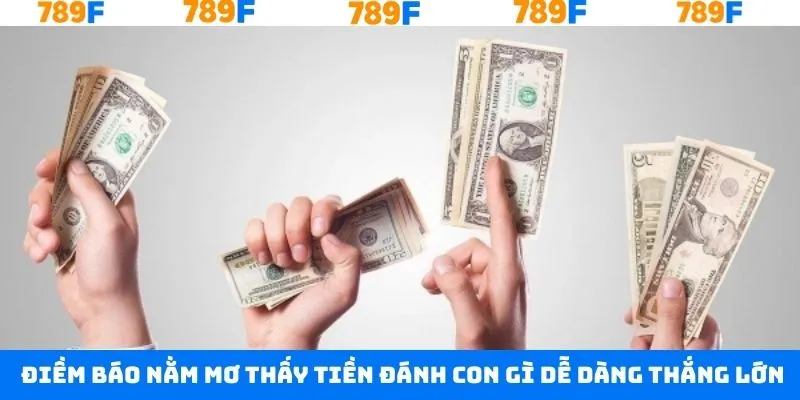 Nằm mơ thấy tiền đánh con gì để tìm ra con số may mắn 789F