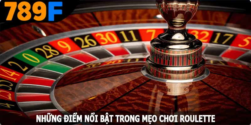 Những điểm nổi bật trong mẹo chơi Roulette Những điểm nổi bật trong mẹo chơi Roulette
