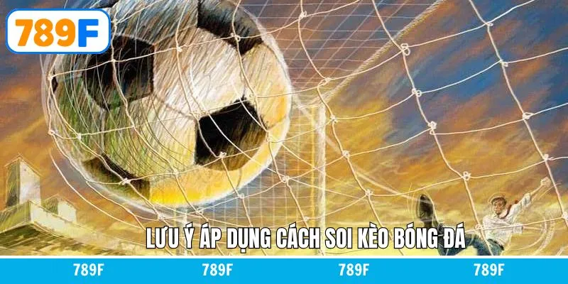 Mánh Khóe Đá Gà Mạng - Dự Đoán Chuẩn Xác Cùng 789F 12 Một số điều cần lưu ý khi soi kèo bóng đá 789F