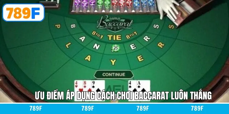 Những lợi ích có được khi sử dụng cách chơi baccarat luôn thắng